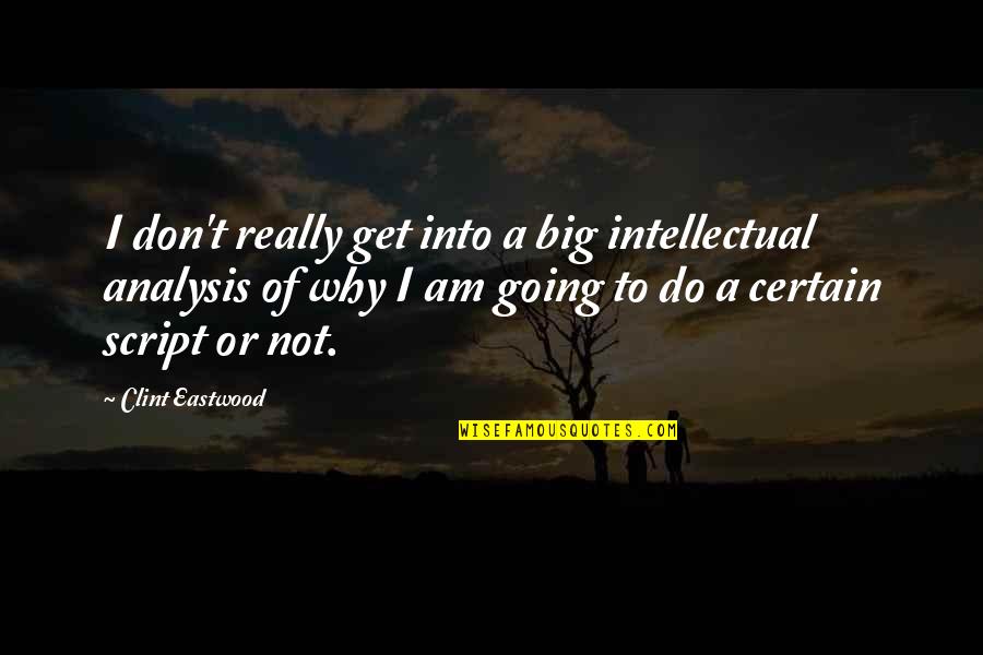 Really Am Quotes By Clint Eastwood: I don't really get into a big intellectual