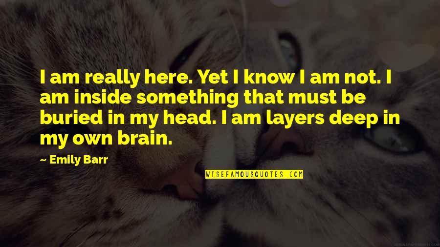 Really Am Quotes By Emily Barr: I am really here. Yet I know I