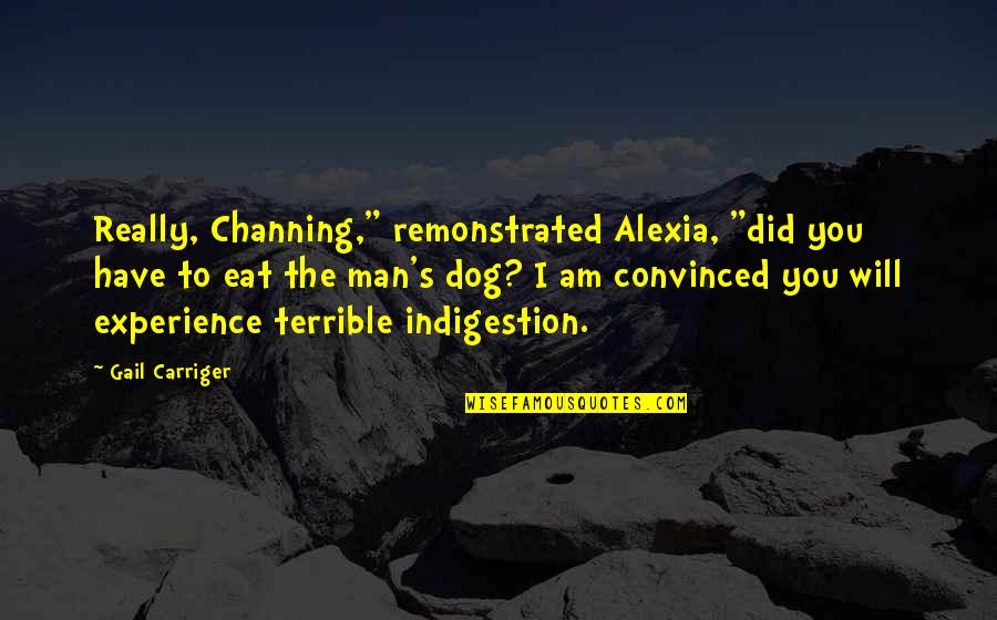Really Am Quotes By Gail Carriger: Really, Channing," remonstrated Alexia, "did you have to