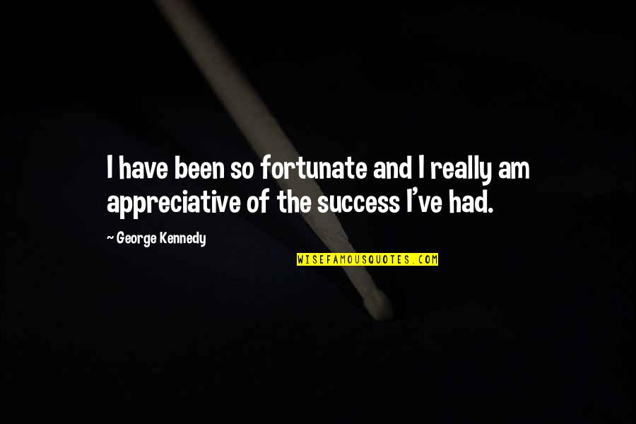 Really Am Quotes By George Kennedy: I have been so fortunate and I really