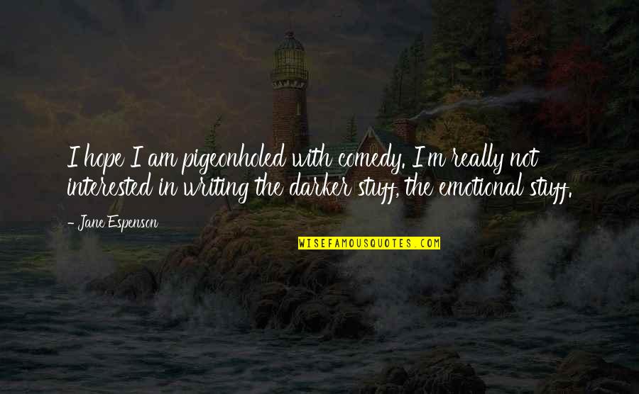 Really Am Quotes By Jane Espenson: I hope I am pigeonholed with comedy. I'm