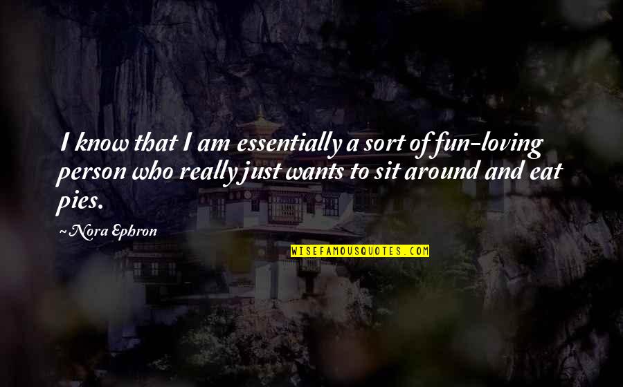 Really Am Quotes By Nora Ephron: I know that I am essentially a sort