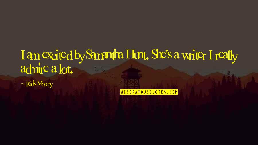 Really Am Quotes By Rick Moody: I am excited by Samantha Hunt. She's a