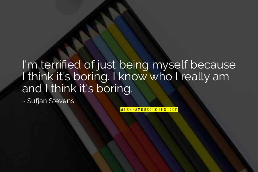 Really Am Quotes By Sufjan Stevens: I'm terrified of just being myself because I