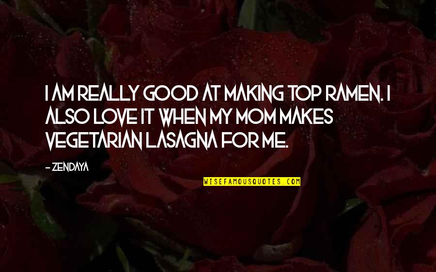 Really Am Quotes By Zendaya: I am really good at making Top Ramen.