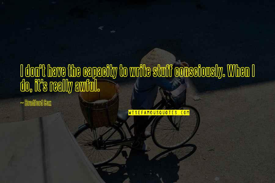 Really Awful Quotes By Bradford Cox: I don't have the capacity to write stuff