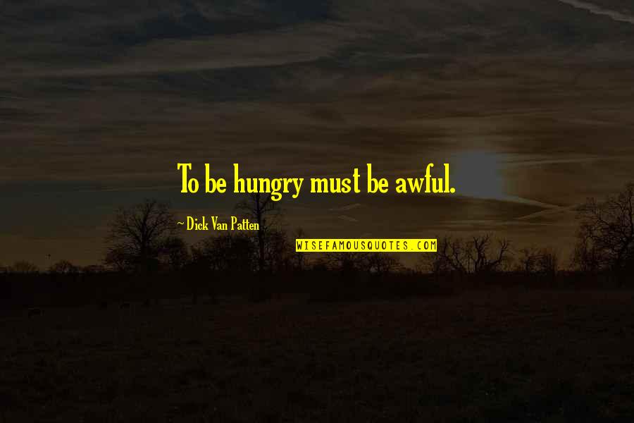 Really Awful Quotes By Dick Van Patten: To be hungry must be awful. Really Awful Quotes By Dick Van Patten: To be hungry must be awful.
