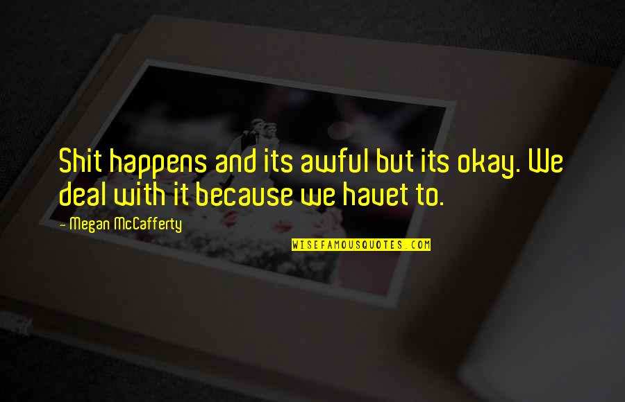 Really Awful Quotes By Megan McCafferty: Shit happens and its awful but its okay.