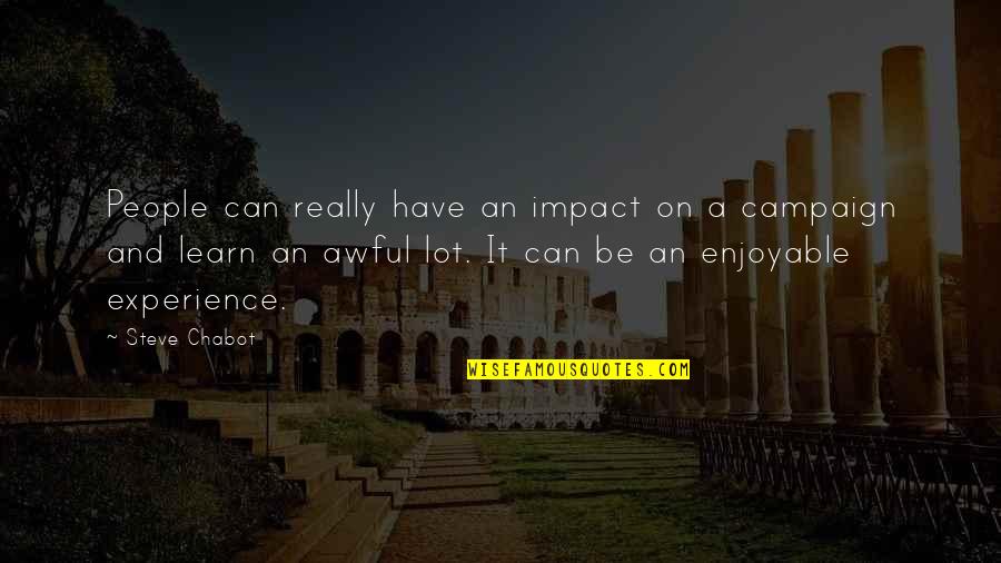 Really Awful Quotes By Steve Chabot: People can really have an impact on a Really Awful Quotes By Steve Chabot: People can really have an impact on a