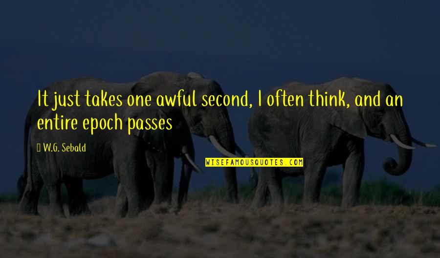 Really Awful Quotes By W.G. Sebald: It just takes one awful second, I often