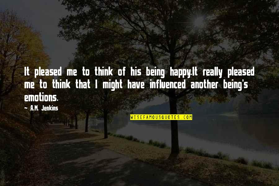 Really Being Happy Quotes By A.M. Jenkins: It pleased me to think of his being