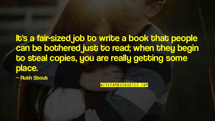 Really Can't Be Bothered Quotes By Ruth Stout: It's a fair-sized job to write a book