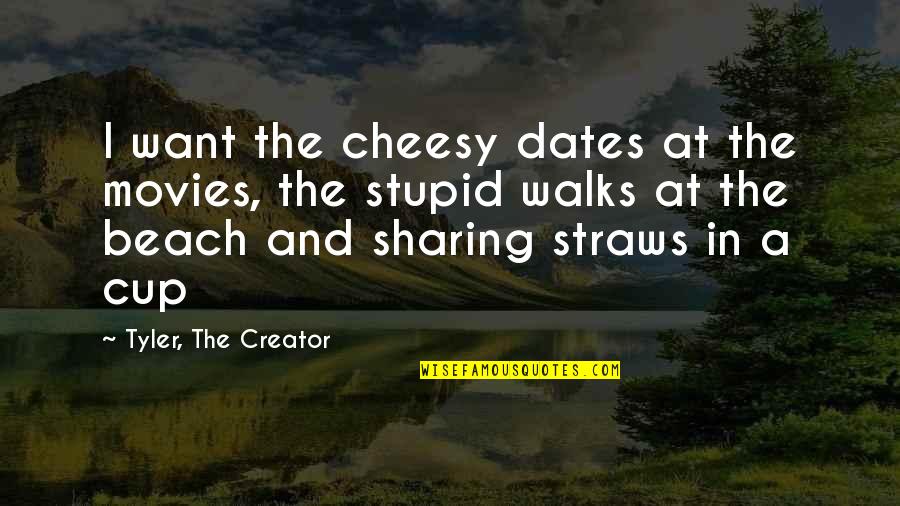 Really Cheesy Quotes By Tyler, The Creator: I want the cheesy dates at the movies,