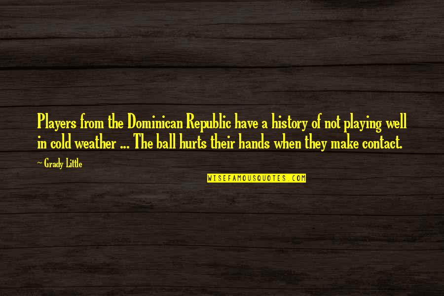 Really Cold Weather Quotes By Grady Little: Players from the Dominican Republic have a history Really Cold Weather Quotes By Grady Little: Players from the Dominican Republic have a history
