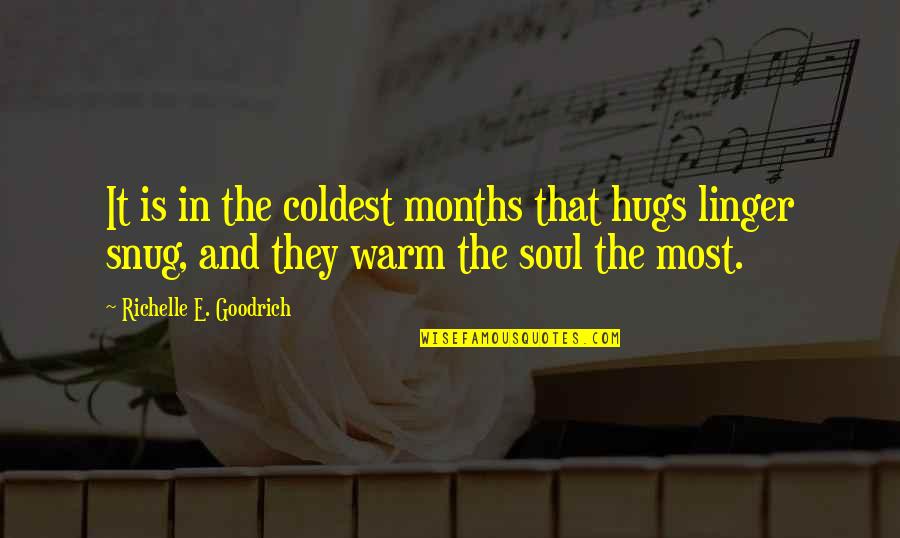 Really Cold Weather Quotes By Richelle E. Goodrich: It is in the coldest months that hugs Really Cold Weather Quotes By Richelle E. Goodrich: It is in the coldest months that hugs
