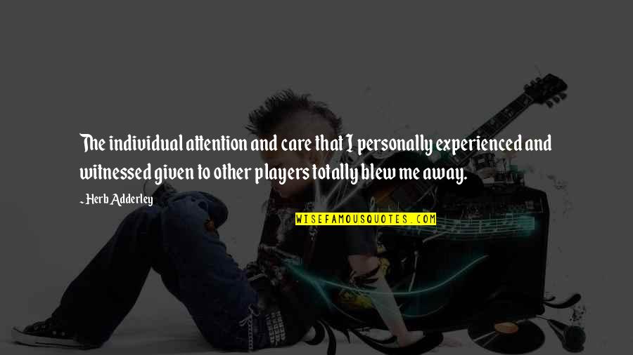 Really Cool Family Quotes By Herb Adderley: The individual attention and care that I personally Really Cool Family Quotes By Herb Adderley: The individual attention and care that I personally