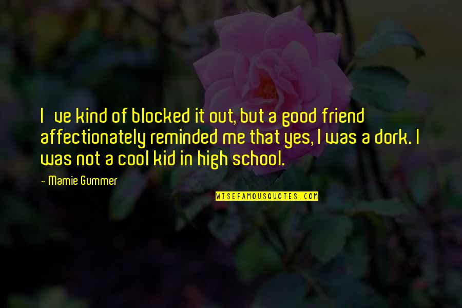 Really Cool Friend Quotes By Mamie Gummer: I've kind of blocked it out, but a