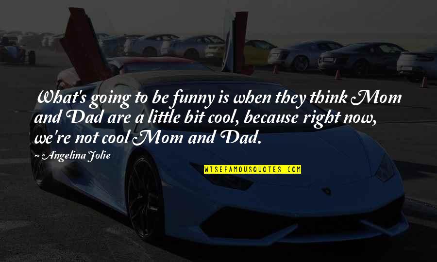 Really Cool Funny Quotes By Angelina Jolie: What's going to be funny is when they