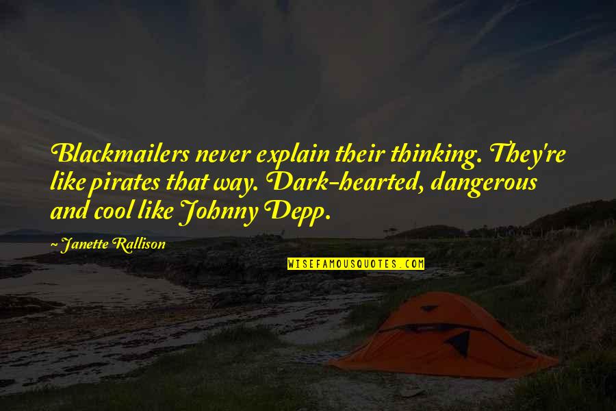 Really Cool Funny Quotes By Janette Rallison: Blackmailers never explain their thinking. They're like pirates