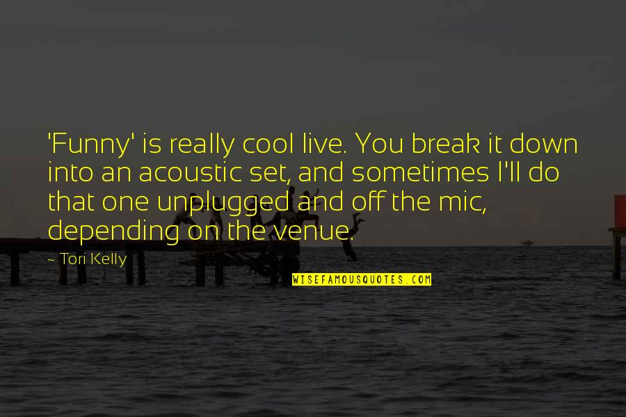Really Cool Funny Quotes By Tori Kelly: 'Funny' is really cool live. You break it
