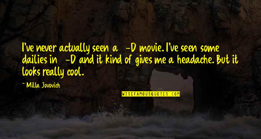 Really Cool Movie Quotes By Milla Jovovich: I've never actually seen a 3-D movie. I've