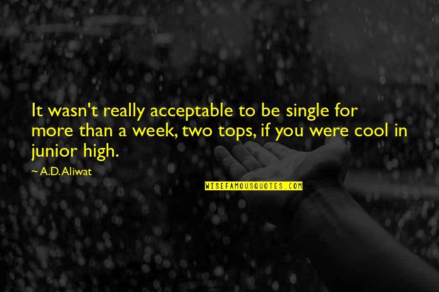 Really Cool Quotes By A.D. Aliwat: It wasn't really acceptable to be single for