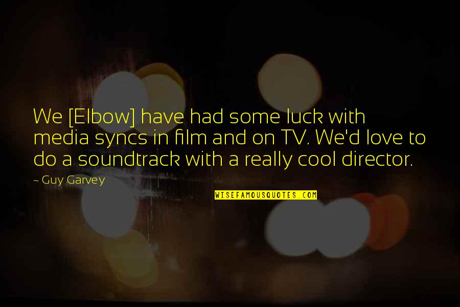 Really Cool Quotes By Guy Garvey: We [Elbow] have had some luck with media