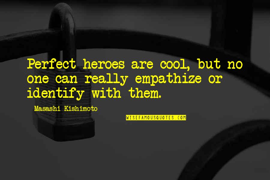 Really Cool Quotes By Masashi Kishimoto: Perfect heroes are cool, but no one can