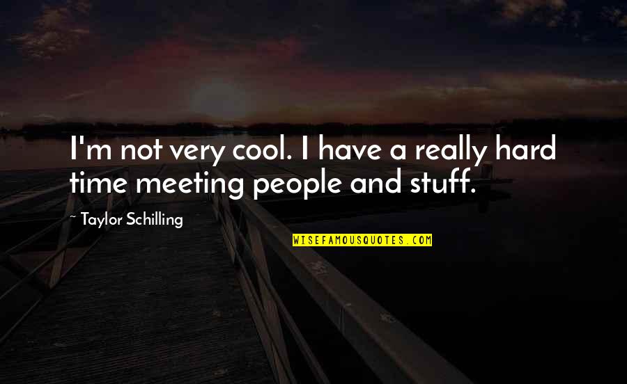 Really Cool Quotes By Taylor Schilling: I'm not very cool. I have a really