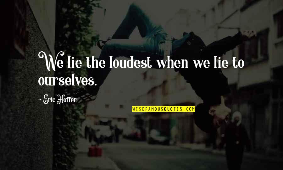Really Cool Sports Quotes By Eric Hoffer: We lie the loudest when we lie to
