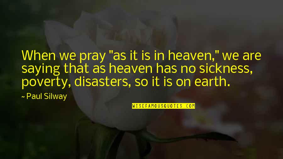 Really Corny Inspirational Quotes By Paul Silway: When we pray "as it is in heaven,"