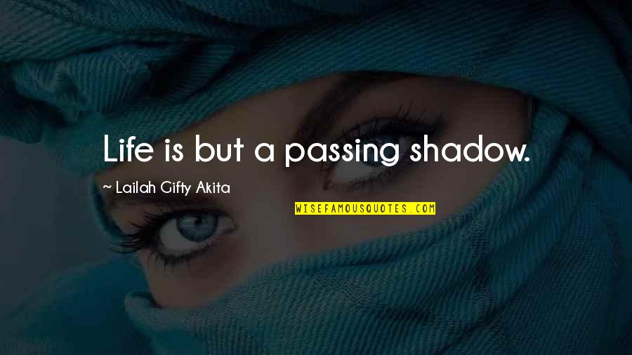 Really Cute Best Friends Quotes By Lailah Gifty Akita: Life is but a passing shadow.