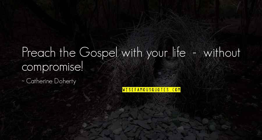 Really Cute Inspiring Quotes By Catherine Doherty: Preach the Gospel with your life - without