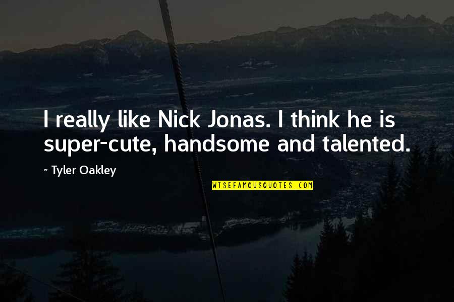 Really Cute Quotes By Tyler Oakley: I really like Nick Jonas. I think he