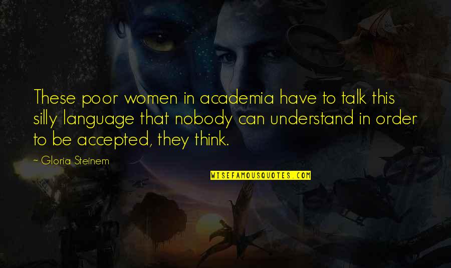 Really Cute Sad Depressing Quotes By Gloria Steinem: These poor women in academia have to talk
