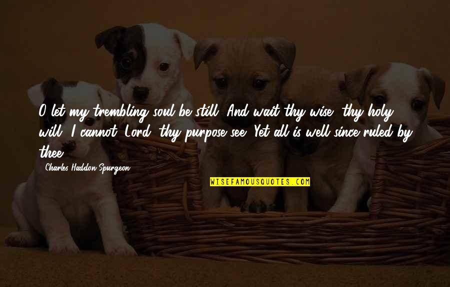 Really Deep Anime Quotes By Charles Haddon Spurgeon: O let my trembling soul be still, And
