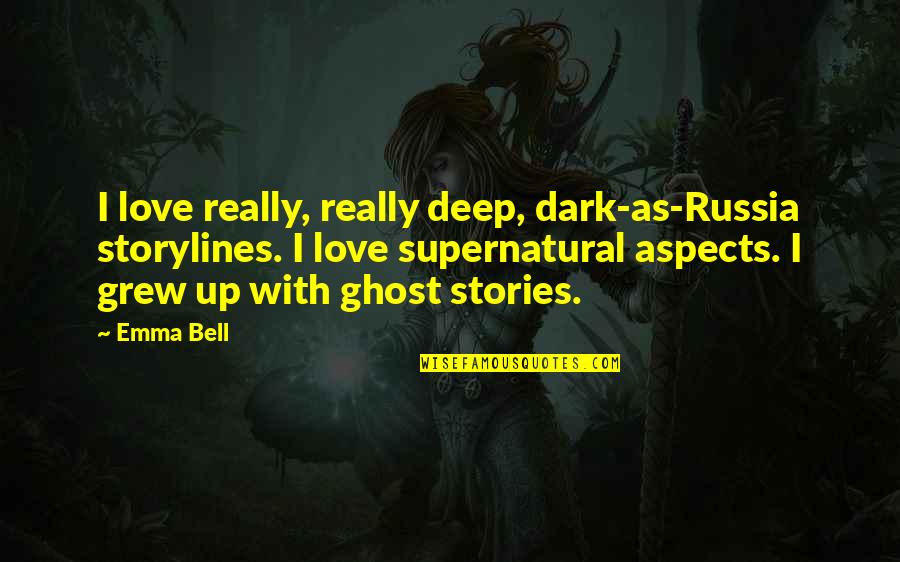 Really Deep Love Quotes By Emma Bell: I love really, really deep, dark-as-Russia storylines. I