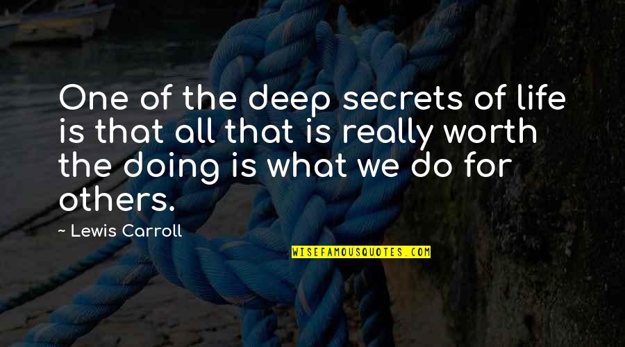 Really Deep Quotes By Lewis Carroll: One of the deep secrets of life is