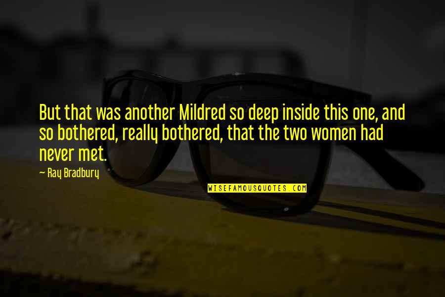 Really Deep Quotes By Ray Bradbury: But that was another Mildred so deep inside