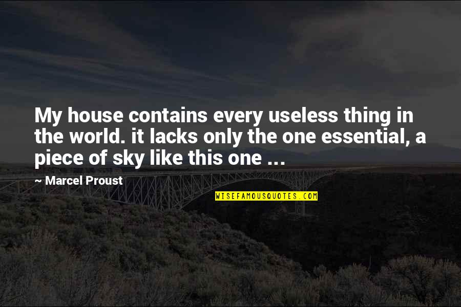 Really Deep Sad Love Quotes By Marcel Proust: My house contains every useless thing in the