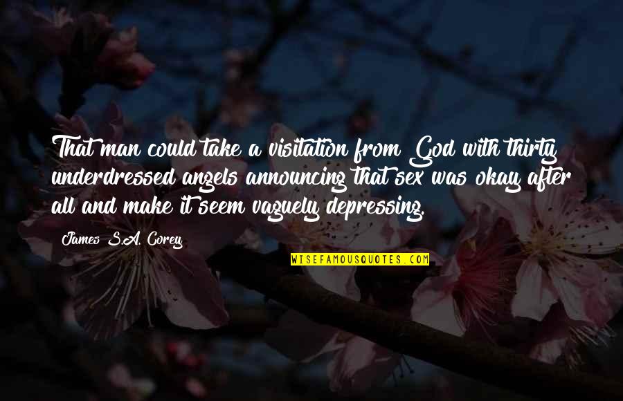 Really Depressing Quotes By James S.A. Corey: That man could take a visitation from God