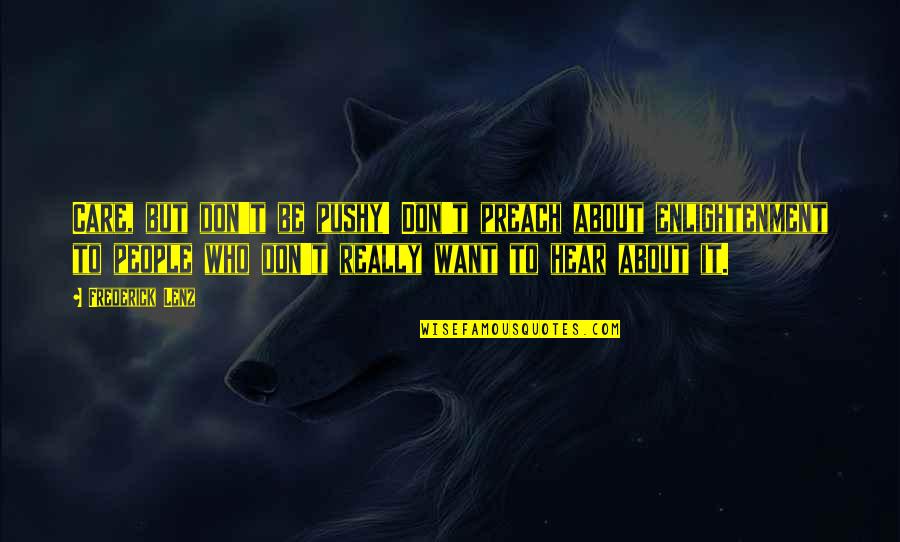 Really Don't Care Quotes By Frederick Lenz: Care, but don't be pushy! Don't preach about