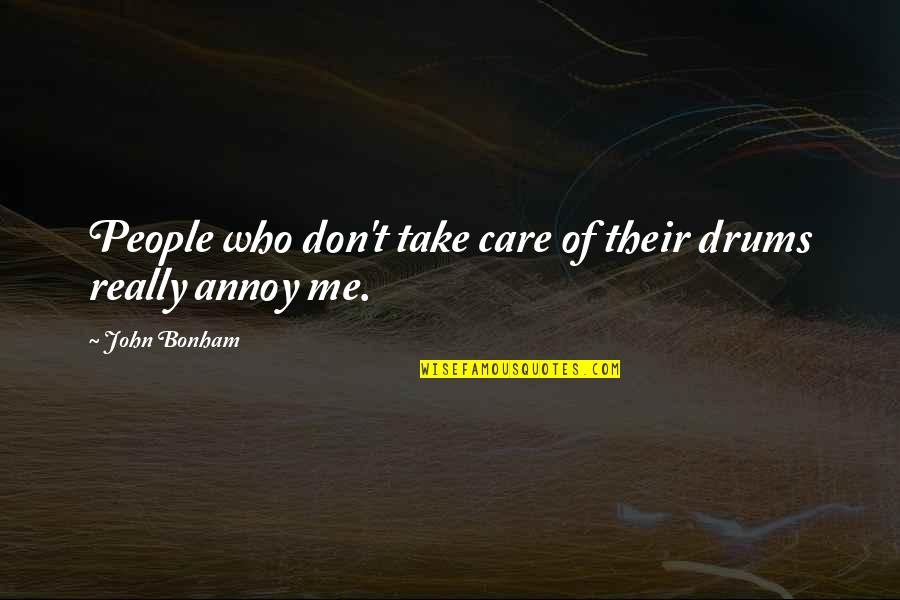 Really Don't Care Quotes By John Bonham: People who don't take care of their drums