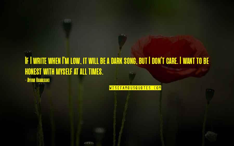 Really Don't Care Song Quotes By Ayumi Hamasaki: If I write when I'm low, it will Really Don't Care Song Quotes By Ayumi Hamasaki: If I write when I'm low, it will