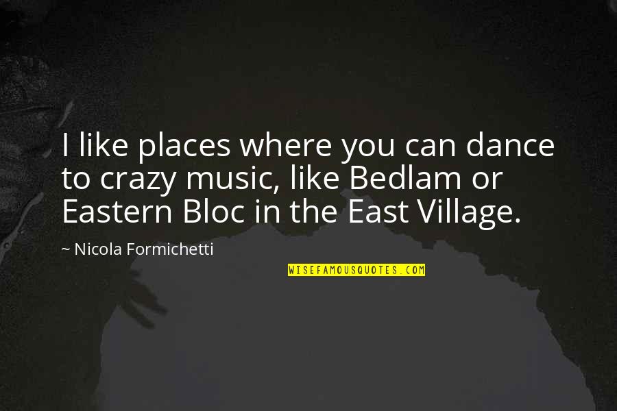 Really Don't Care Song Quotes By Nicola Formichetti: I like places where you can dance to Really Don't Care Song Quotes By Nicola Formichetti: I like places where you can dance to