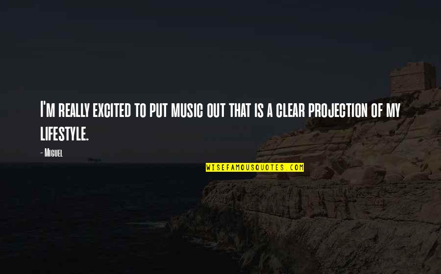 Really Excited Quotes By Miguel: I'm really excited to put music out that