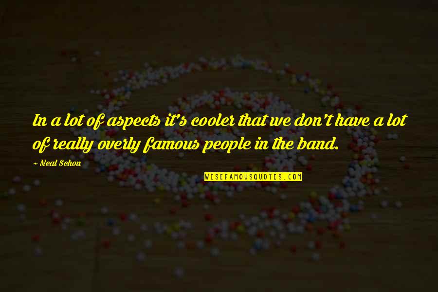 Really Famous Quotes By Neal Schon: In a lot of aspects it's cooler that Really Famous Quotes By Neal Schon: In a lot of aspects it's cooler that