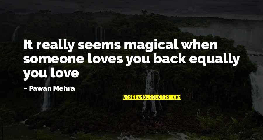 Really Feeling Someone Quotes By Pawan Mehra: It really seems magical when someone loves you