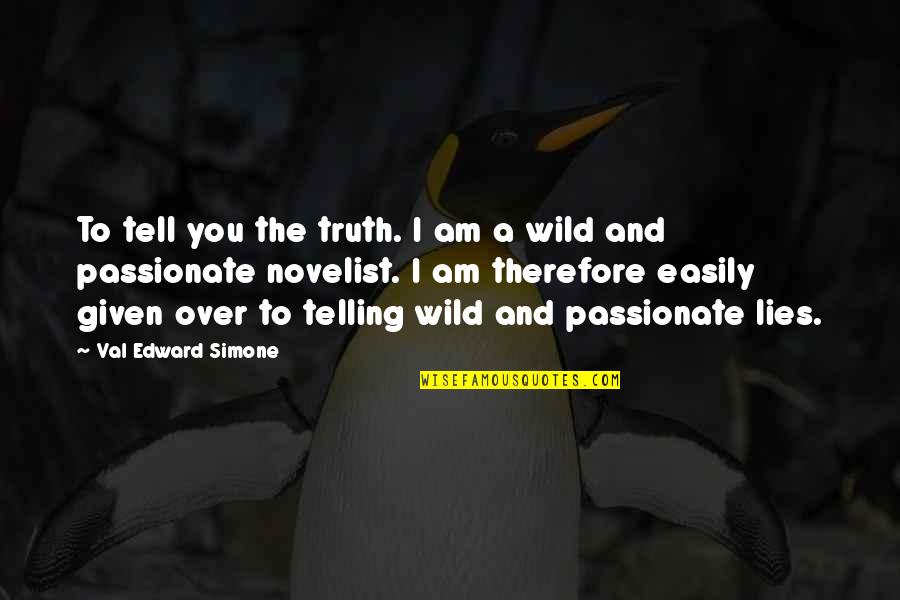 Really Funny But True Quotes By Val Edward Simone: To tell you the truth. I am a