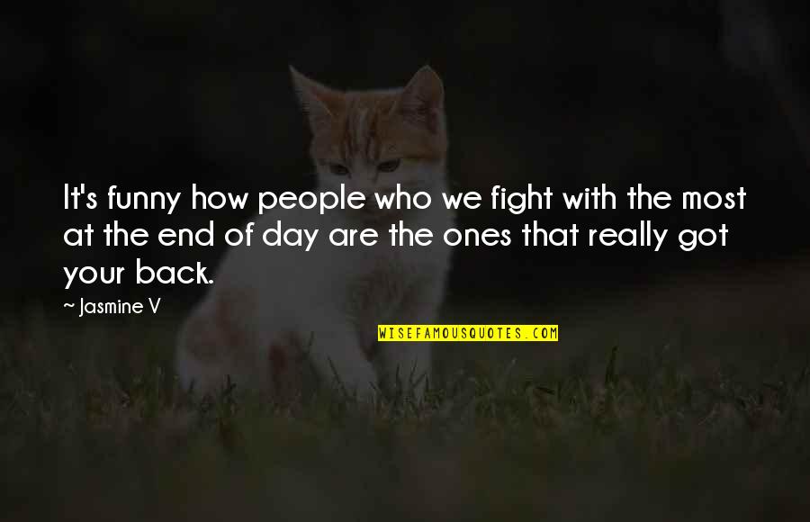 Really Funny Day Quotes By Jasmine V: It's funny how people who we fight with